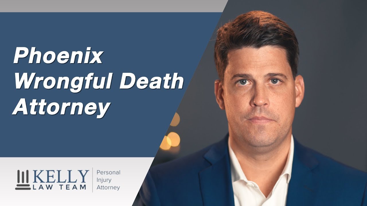 Phoenix Wrongful Death Attorney | Kelly Law Team